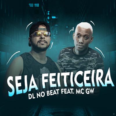 Seja Feiticeira (feat. MC GW) (feat. MC GW) (Remix) By DL No Beat, Mc Gw's cover