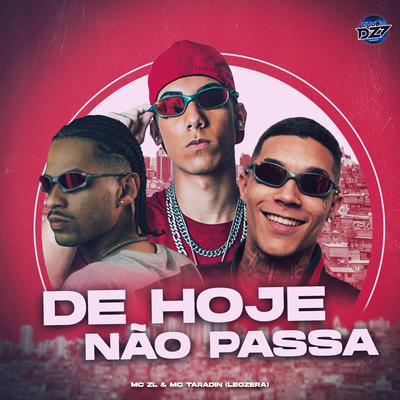 DE HOJE NÃO PASSA By Mc ZL, MC Taradin, LeoZera, CLUB DA DZ7's cover