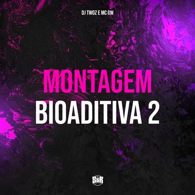 Montagem Bioaditiva 2 By DJ TWOZ, Mc Gw's cover