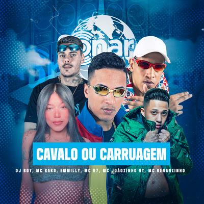 Cavalo ou Carruagem By MC Joãozinho VT, Emmilly Felix, DJ BOY, MC V7, MC Renanzinho's cover