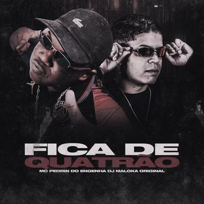 Fica De Quatrão By Mc Pedrin do Engenha, DJ Maloka Original's cover