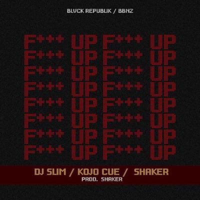 F UP By DJ Kwaku Slim, Shaker, Kojo Cue's cover