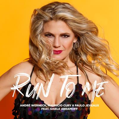 Run To Me By Gisele Abramoff, André Werneck, Mauricio Cury, Paulo Jeveaux's cover