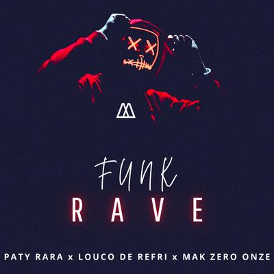 Funk Rave By Paty Rara, Louco de Refri, MAK Zero Onze's cover