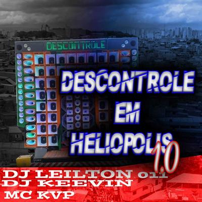 DESCONTROLE EM HELIÓPOLIS 1.0 By Mc KVP, DJ LEILTON 011, DJ KEEVIN's cover