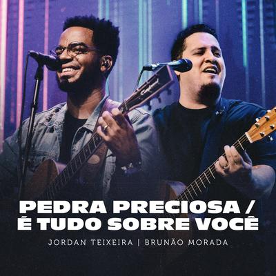 Pedra Preciosa / É Tudo Sobre Você (Ao Vivo) By Jordan Teixeira, Brunao Morada's cover