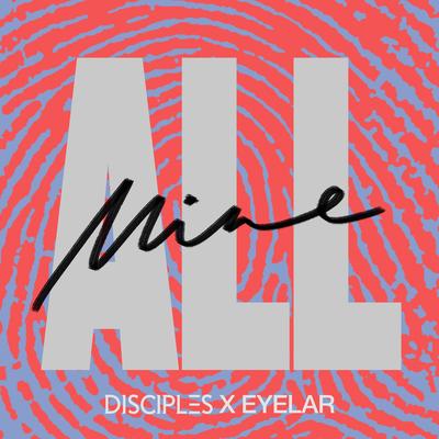 All Mine By Disciples, Eyelar's cover