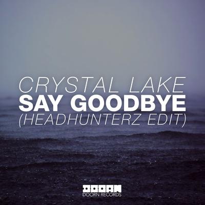 Say Goodbye (Headhunterz Radio Edit) By Crystal Lake's cover