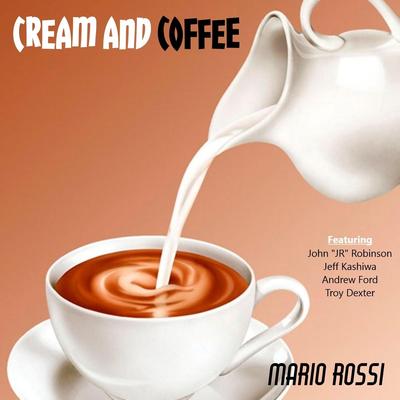 Cream and Coffee (feat. John "J.R." Robinson, Andrew Ford, Jeff Kashiwa & Troy Dexter)'s cover