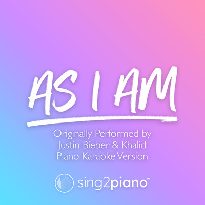 As I Am (Originally Performed by Justin Bieber & Khalid) (Piano Karaoke Version) By Sing2Piano's cover