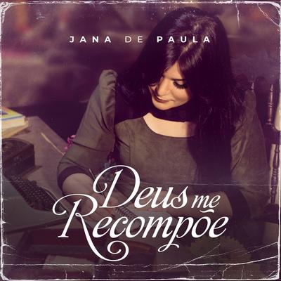 Deus Me Recompõe By Jana de Paula's cover