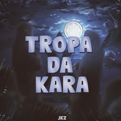 Tropa da Kara By JKZ's cover