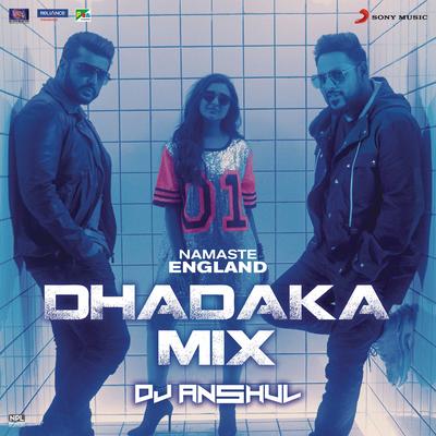Namaste England Dhadaka Mix (Remix by DJ Anshul (From "Namaste England")) By Rishi Rich, Mannan Shaah, DJ Anshul, Payal Dev, Badshah, Vishal Dadlani, Diljit Dosanjh, Aastha Gill's cover
