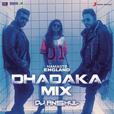 Namaste England Dhadaka Mix (Remix by DJ Anshul (From "Namaste England"))'s cover