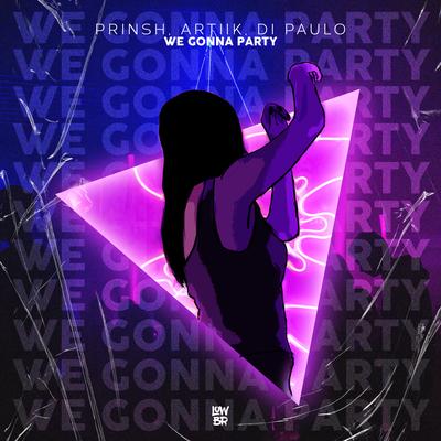 We Gonna Party By PRINSH, ARTIIK, Di Paulo's cover