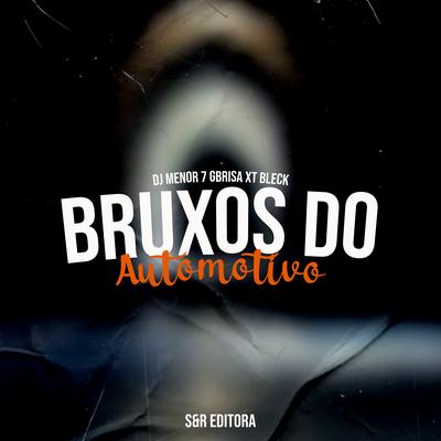 Bruxos do Automotivo By DJ Menor 7, Dj Gbrisa, MC XT Bleck's cover