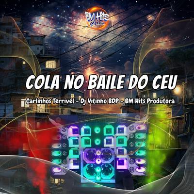 Cola no Baile do Céu By Carlinhos Terrivel, DJ VITINHO BDP, BM HITS PRODUTORA's cover