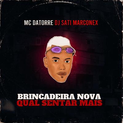 Brincadeira Nova - Qual Sentar Mais By Mc Datorre, Dj Sati Marconex's cover