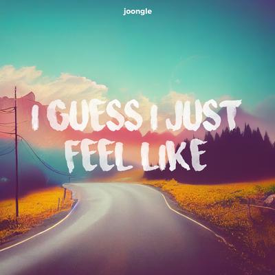 I Guess I Just Feel Like By Joongle's cover