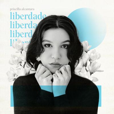 Liberdade (Ao Vivo) By PRISCILLA's cover