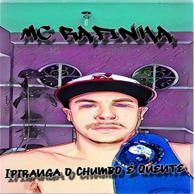 Ipiranga o Chumbo É Quente By MC Rafinha's cover