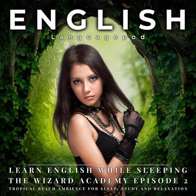 Learn English While Sleeping with Tropical Beach Ambience: The Wizard Academy Episode 2, Pt. 11's cover