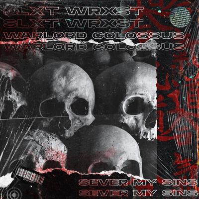 SEVER MY SINS By SLXT WRXST, Warlord Colossus's cover