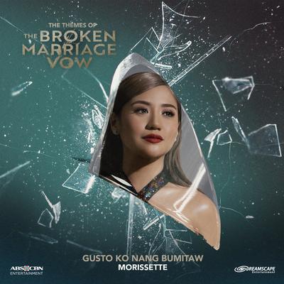 Gusto Ko Nang Bumitaw (from "The Broken Marriage Vow")'s cover