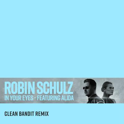 In Your Eyes (feat. Alida) [Clean Bandit Remix] By Alida, Clean Bandit, Robin Schulz's cover