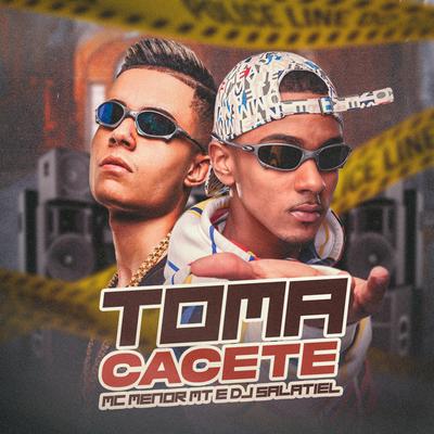 Toma Cacete By DJ Salatiel, MC Menor MT's cover