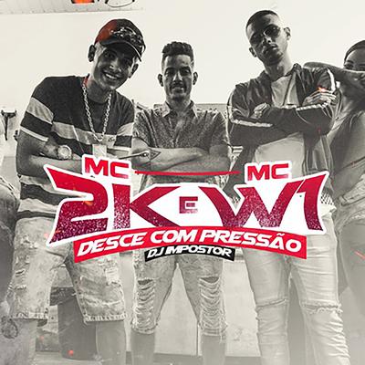 Desce Com Pressão By Mc 2k, MC W1, DJ Impostor's cover