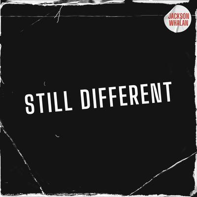 Still Different By Jackson Whalan's cover