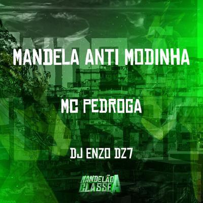 Mandela Anti Modinha By DJ Enzo DZ7, Mc Pedroga's cover