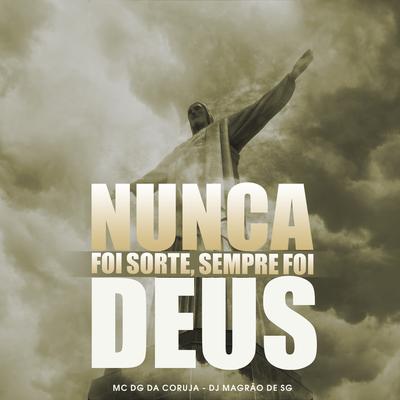 Nunca Foi Sorte, Sempre Foi Deus By DJ Magrão de SG, Mc DG da Coruja's cover