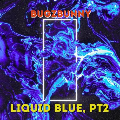Liquid Blue, Pt. 2 (Album Edit) By BugzBunny's cover