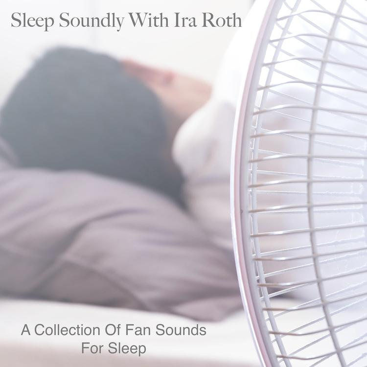 SLEEP SOUNDLY WITH IRA ROTH's avatar image