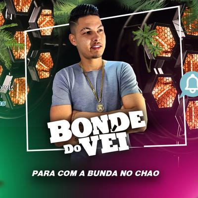 Para Com a Bunda no Chão By Bonde do Véi, Monstrão No Beat's cover