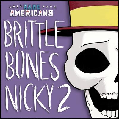 Brittle Bones Nicky 2 By Rare Americans's cover