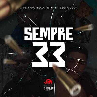 Sempre 33 By Dj MD, mc mininin, Mc Yuri Bala, DJ NG DO DR's cover