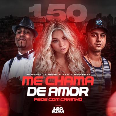 ME CHAMA DE AMOR, PEDE COM CARINHO By DJ Ruan da VK, Treyce, Rafael Foxx's cover