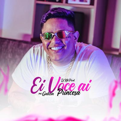 Ei, Você Aí (Princesa) By Mc Gabzin, dj kik prod's cover