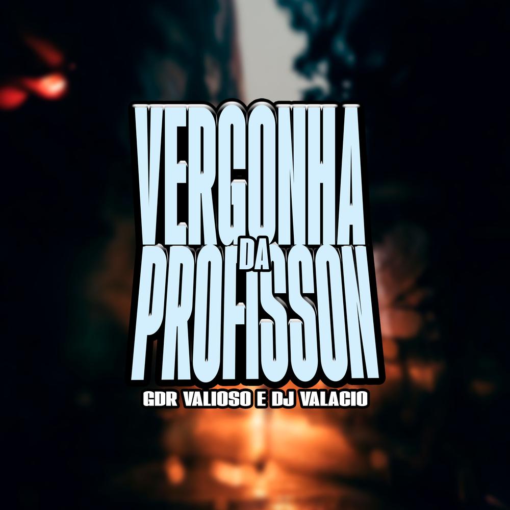 Vergonha da Profission Official Tiktok Music  album by GDR Valioso-DJ  Valacio - Listening To All 1 Musics On Tiktok Music