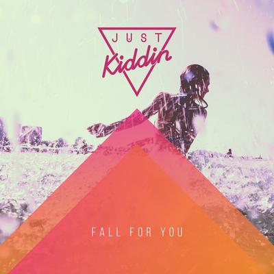 Fall for You By Just Kiddin's cover