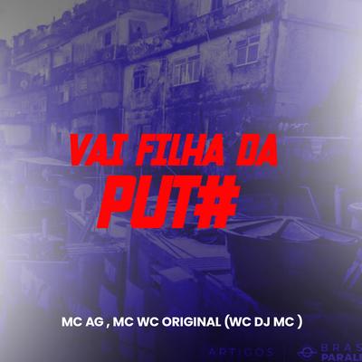Vai Filha da Puta By WC DJ MC, MC AG, Mc Wc Original's cover