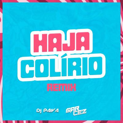 HAJA COLÍRIO (Funk Remix) By DJ Garcez, Dj Paiva's cover