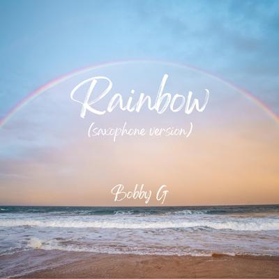 Rainbow (Saxophone Version) By Bobby G's cover