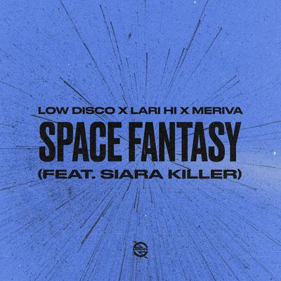 Space Fantasy (feat. Siara Killer) By Low Disco, Lari Hi, Meriva, Siara Killer's cover