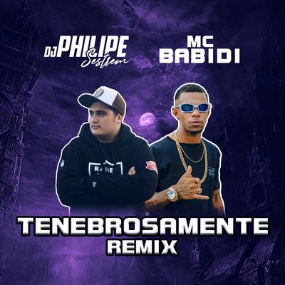 Tenebrosamente (Remix) By DJ Philipe Sestrem, Divulga DJs, Mc Babidi do Sul's cover