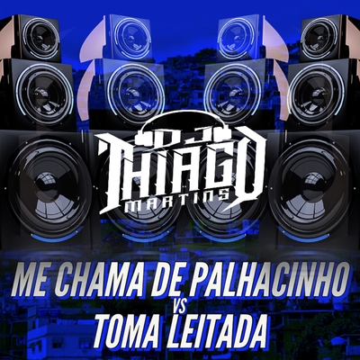MONTAGEM - ME CHAMA DE PALHACINHO VS TOMA LEITADA By DJ Thiago Martins, Mc Gw's cover