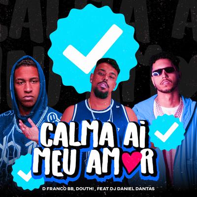 Calma Ai Meu Amor By DFRANCO BB, Douth!, DJ DANIEL DANTAS's cover